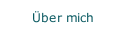 &Uuml;ber mich